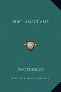 Bible Anagrams di Walter Begley edito da Kessinger Publishing