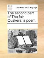The Second Part Of The Fair Quakers di Multiple Contributors edito da Gale Ecco, Print Editions