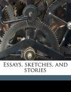 Essays, Sketches, And Stories di George Bryant Woods, Henry Austin Clapp edito da Nabu Press