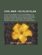 Civil War - Ku Klux Klan: Ku Klux Klan C di Source Wikia edito da Books LLC, Wiki Series
