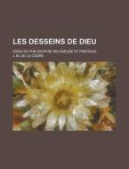 Les Desseins De Dieu; Essai De Philosoph di J. M. De La Codre edito da Rarebooksclub.com