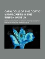 Catalogue of the Coptic Manuscripts in the British Museum di British Museum Dept Manuscripts edito da Rarebooksclub.com