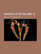 Kew Bulletin Volume 13 di Kew Royal Botanic Gardens edito da Rarebooksclub.com