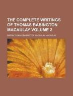 The Complete Writings of Thomas Babington Macaulay Volume 2 di Baron Thomas Babington Macaulay edito da Rarebooksclub.com