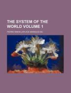 The System of the World Volume 1 di Pierre Simon Laplace edito da Rarebooksclub.com