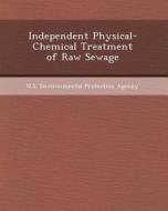 Independent Physical-Chemical Treatment of Raw Sewage di Myunggi Yi edito da Bibliogov