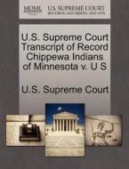 U.s. Supreme Court Transcript Of Record Chippewa Indians Of Minnesota V. U S edito da Gale Ecco, U.s. Supreme Court Records