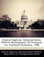 Federal Highway Administration (fhwa) Development Of Protocols For Confined Extension, 1998 edito da Bibliogov