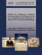 Whdh, Inc., Petitioner, V. Federal Communications Commission Et Al. U.s. Supreme Court Transcript Of Record With Supporting Pleadings di William J Dempsey, Lewis H Weinstein, Additional Contributors edito da Gale Ecco, U.s. Supreme Court Records