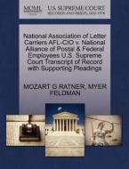 National Association Of Letter Carriers Afl-cio V. National Alliance Of Postal & Federal Employees U.s. Supreme Court Transcript Of Record With Suppor di Mozart G Ratner, Myer Feldman edito da Gale, U.s. Supreme Court Records