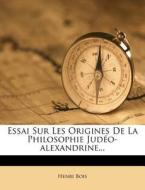 Essai Sur Les Origines de La Philosophie Judeo-Alexandrine... di Henri Bois edito da Nabu Press
