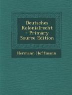 Deutsches Kolonialrecht di Hermann Hoffmann edito da Nabu Press
