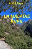 LA Maladie Eveil di Monsieur ANDRE MELIA edito da Lulu.com