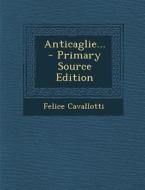 Anticaglie... - Primary Source Edition di Felice Cavallotti edito da Nabu Press