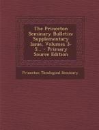 The Princeton Seminary Bulletin: Supplementary Issue, Volumes 3-5... - Primary Source Edition di Princeton Theological Seminary edito da Nabu Press