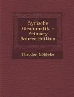 Syrische Grammatik - Primary Source Edition di Theodor Noldeke edito da Nabu Press