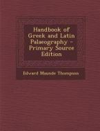 Handbook of Greek and Latin Palaeography di Edward Maunde Thompson edito da Nabu Press
