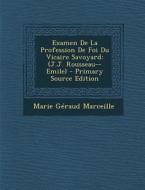 Examen de La Profession de Foi Du Vicaire Savoyard: (J.J. Rousseau--Emile) - Primary Source Edition di Marie Geraud Marceille edito da Nabu Press