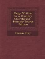 Elegy Written in a Country Churchyard - Primary Source Edition di Thomas Gray edito da Nabu Press