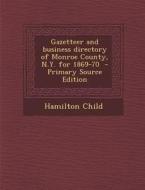 Gazetteer and Business Directory of Monroe County, N.Y. for 1869-70 - Primary Source Edition di Hamilton Child edito da Nabu Press