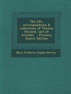 The Life, Correspondence & Collections of Thomas Howard, Earl of Arundel - Primary Source Edition di Mary Frederica Sophia Hervey edito da Nabu Press