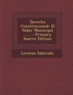Derecho Constitucional: El Poder Municipal ...... - Primary Source Edition di Lorenzo Saborido edito da Nabu Press