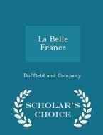 La Belle France - Scholar's Choice Edition edito da Scholar's Choice
