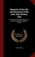 Memoirs Of The Life And Doctrines Of The Late John Hunter, Esq di Joseph Adams edito da Andesite Press