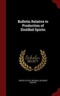 Bulletin Relative To Production Of Distilled Spirits edito da Andesite Press