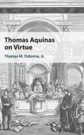 Thomas Aquinas On Virtue di Thomas Osborne edito da Cambridge University Press