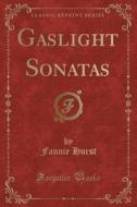 Gaslight Sonatas (classic Reprint) di Fannie Hurst edito da Forgotten Books