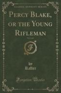 Percy Blake, Or The Young Rifleman, Vol. 1 Of 3 (classic Reprint) di Rafter Rafter edito da Forgotten Books