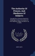 The Authority Of Princes, And Obedience Of Subjects di Sir Henry Smith edito da Sagwan Press