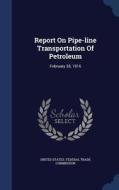 Report On Pipe-line Transportation Of Petroleum edito da Sagwan Press