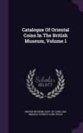 Catalogue Of Oriental Coins In The British Museum, Volume 1 di Stanley Lane-Poole edito da Palala Press