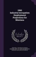 1990 Industry/occupation Employment Projections For Montana edito da Palala Press
