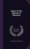 Report Of The Minister Of Education edito da Palala Press