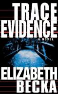 Trace Evidence di Elizabeth Becka edito da HACHETTE BOOKS