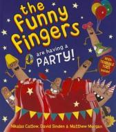 The Funny Fingers Are Having A Party di Nikalas Catlow, Matthew Morgan, David Sinden edito da Egmont Uk Ltd