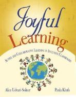 Joyful Learning: Active and Collaborative Learning in Inclusive Classrooms di Alice Udvari-Solner, Paula Kluth edito da CORWIN PR INC