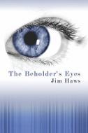 The Beholder\'s Eyes di Jim Haws edito da America Star Books