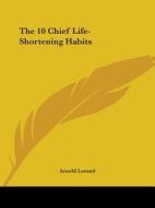 The 10 Chief Life-shortening Habits di Arnold Lorand edito da Kessinger Publishing, Llc