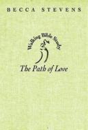 The Path of Love: Walking Bible Study di Becca Stevens edito da Abingdon Press