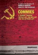 Commies: A Journey Through the Old Left, the New Left, and the Leftover Left di Ronald Radosh edito da Blackstone Audiobooks