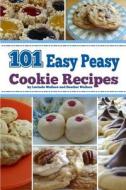 101 Easy Peasy Cookie Recipes di Lucinda J. Wallace, Heather Wallace edito da Createspace