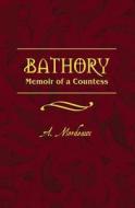 Bathory: Memoir of a Countess di A. Mordeaux edito da Booksurge Publishing