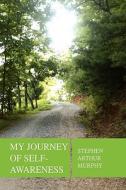 My Journey Of Self - Awareness di #Murphy,  Stephen Arthur edito da Xlibris Corporation