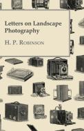 Letters On Landscape Photography di H. P. Robinson edito da Williamson Press