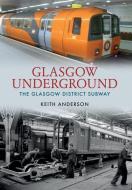 Glasgow Underground di Keith Anderson edito da Amberley Publishing