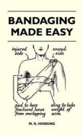 Bandaging Made Easy di M. R. Hosking edito da Holley Press